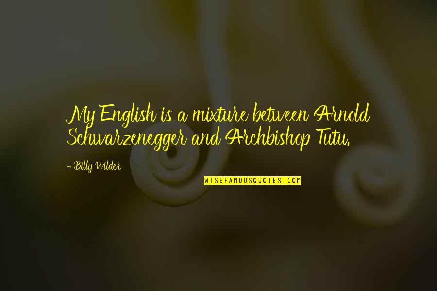 Independence Day Tagalog Quotes By Billy Wilder: My English is a mixture between Arnold Schwarzenegger