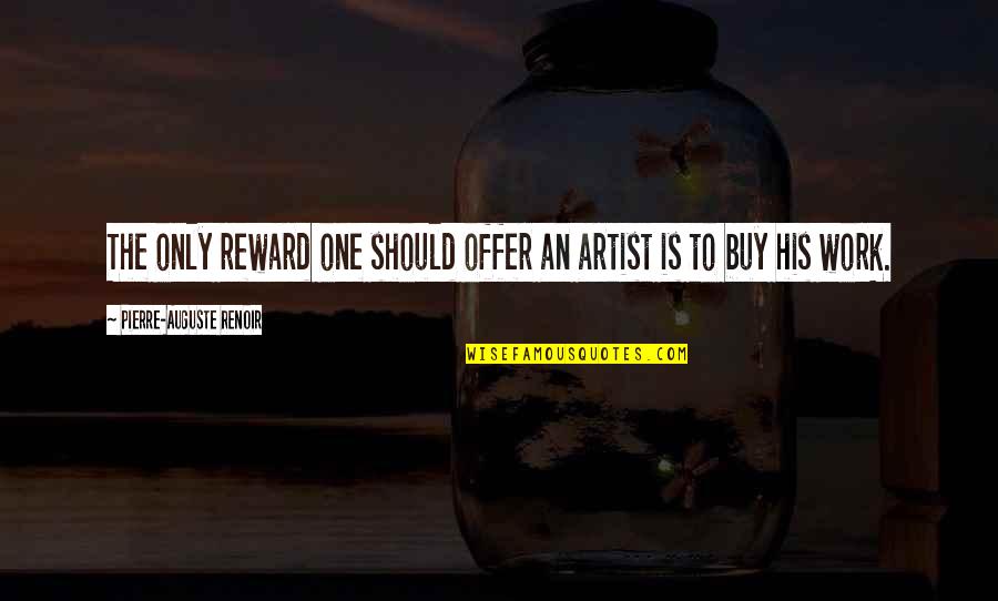 Independence Day Tagalog Quotes By Pierre-Auguste Renoir: The only reward one should offer an artist