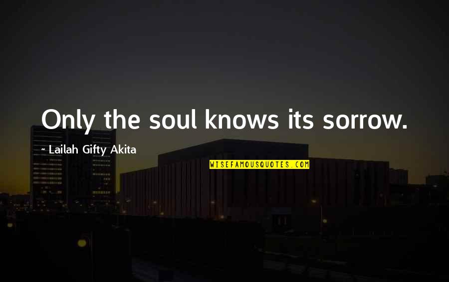 Independence From Parents Quotes By Lailah Gifty Akita: Only the soul knows its sorrow.