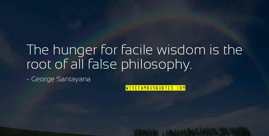 Independence Hall Quotes By George Santayana: The hunger for facile wisdom is the root