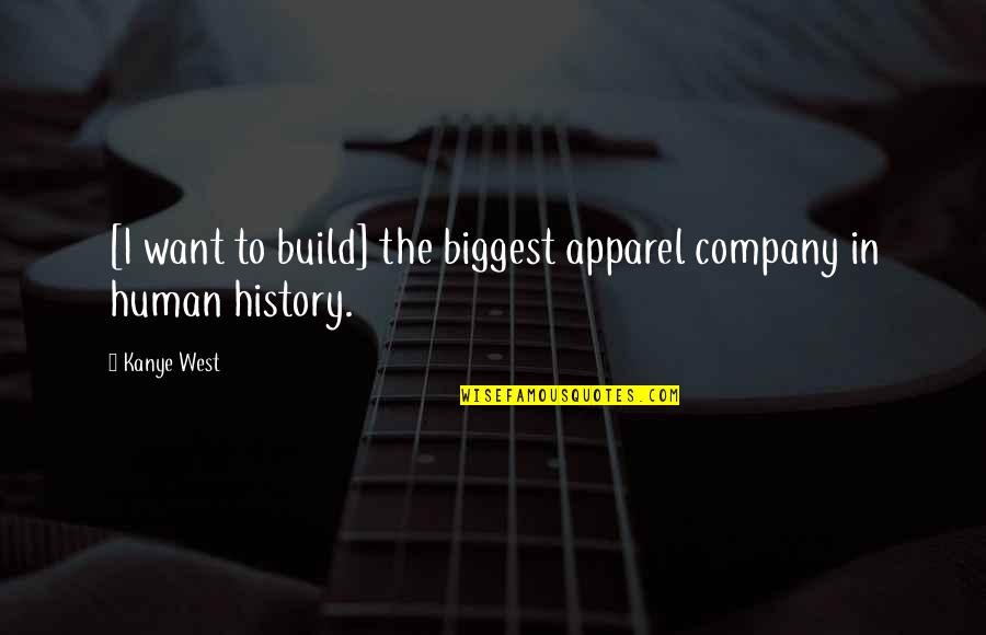 Independence In 1984 Quotes By Kanye West: [I want to build] the biggest apparel company