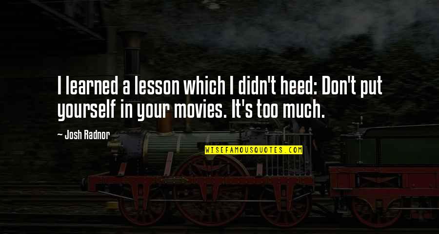 Independence In The Awakening Quotes By Josh Radnor: I learned a lesson which I didn't heed: