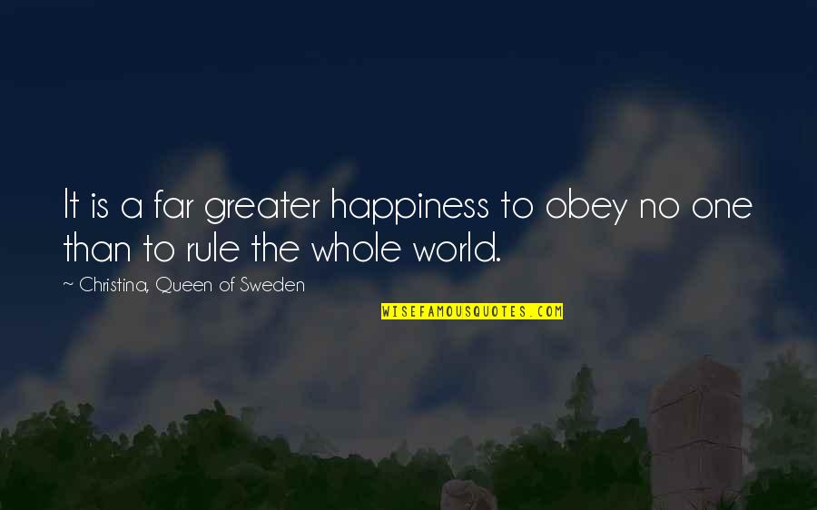 Independence Is Happiness Quotes By Christina, Queen Of Sweden: It is a far greater happiness to obey