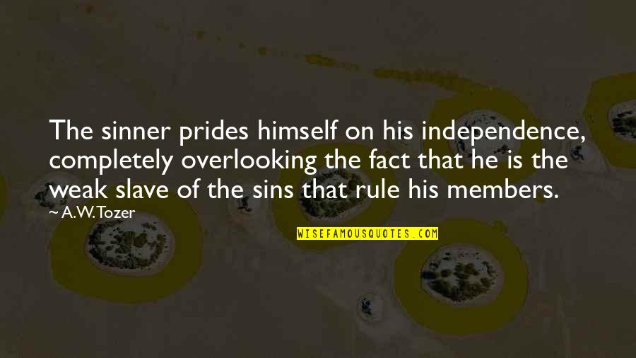 Independence Is The Quotes By A.W. Tozer: The sinner prides himself on his independence, completely