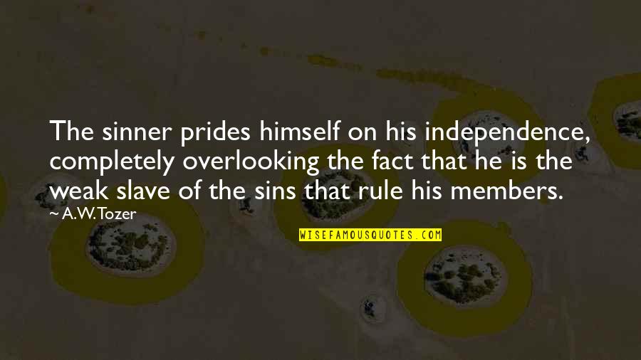 Independence Is The Quotes By A.W. Tozer: The sinner prides himself on his independence, completely Independence Is The Quotes By A.W. Tozer: The sinner prides himself on his independence, completely