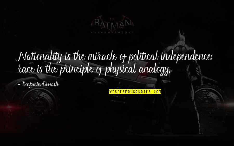 Independence Is The Quotes By Benjamin Disraeli: Nationality is the miracle of political independence; race Independence Is The Quotes By Benjamin Disraeli: Nationality is the miracle of political independence; race