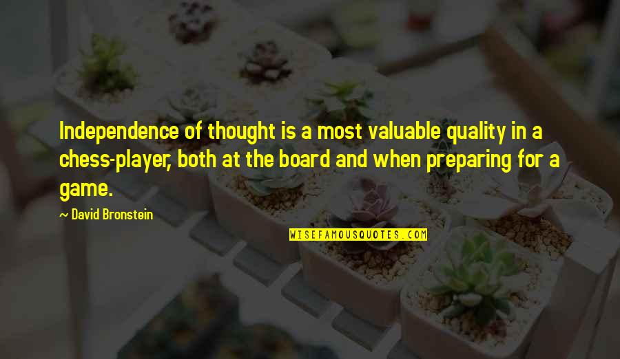 Independence Is The Quotes By David Bronstein: Independence of thought is a most valuable quality Independence Is The Quotes By David Bronstein: Independence of thought is a most valuable quality