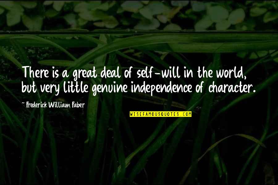 Independence Is The Quotes By Frederick William Faber: There is a great deal of self-will in