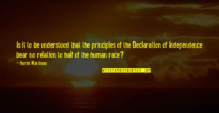 Independence Is The Quotes By Harriet Martineau: Is it to be understood that the principles