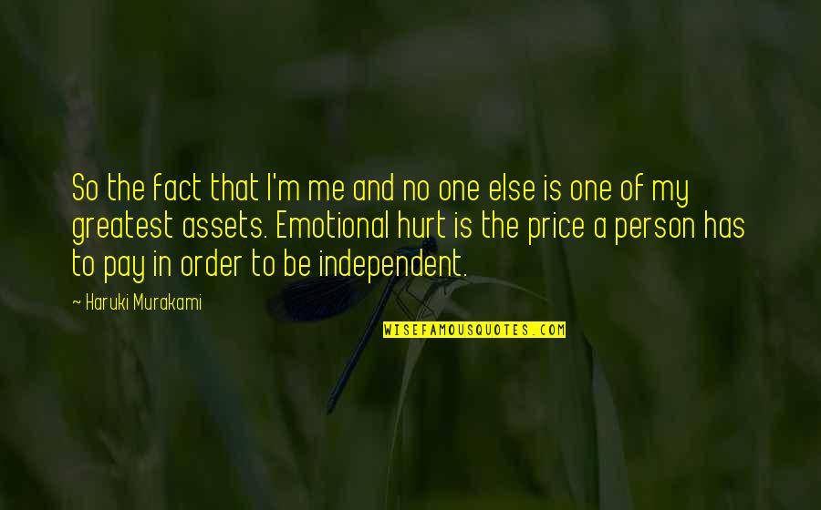 Independence Is The Quotes By Haruki Murakami: So the fact that I'm me and no Independence Is The Quotes By Haruki Murakami: So the fact that I'm me and no