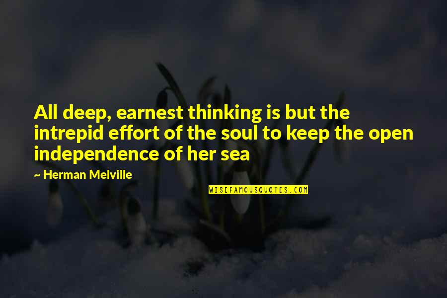 Independence Is The Quotes By Herman Melville: All deep, earnest thinking is but the intrepid Independence Is The Quotes By Herman Melville: All deep, earnest thinking is but the intrepid