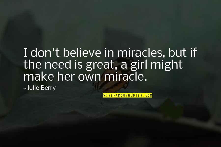 Independence Is The Quotes By Julie Berry: I don't believe in miracles, but if the