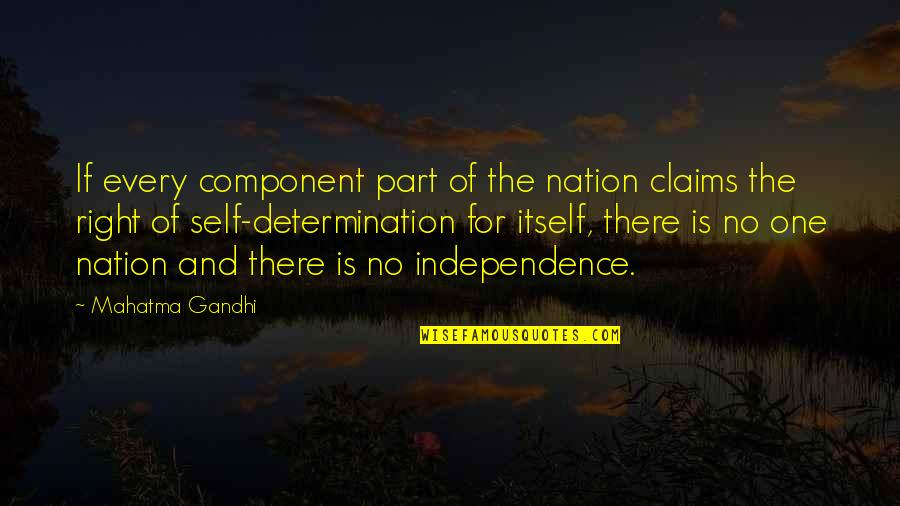Independence Is The Quotes By Mahatma Gandhi: If every component part of the nation claims