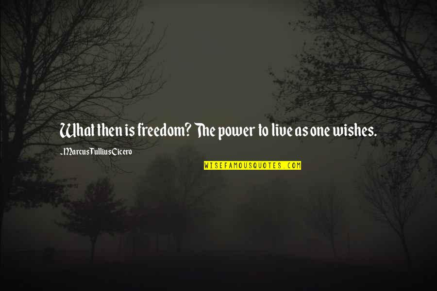 Independence Is The Quotes By Marcus Tullius Cicero: What then is freedom? The power to live Independence Is The Quotes By Marcus Tullius Cicero: What then is freedom? The power to live