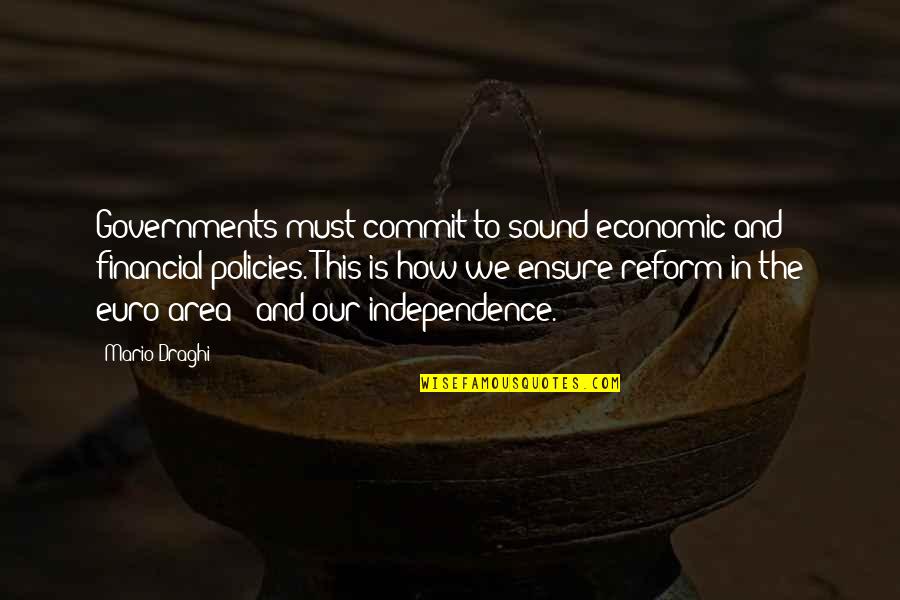 Independence Is The Quotes By Mario Draghi: Governments must commit to sound economic and financial