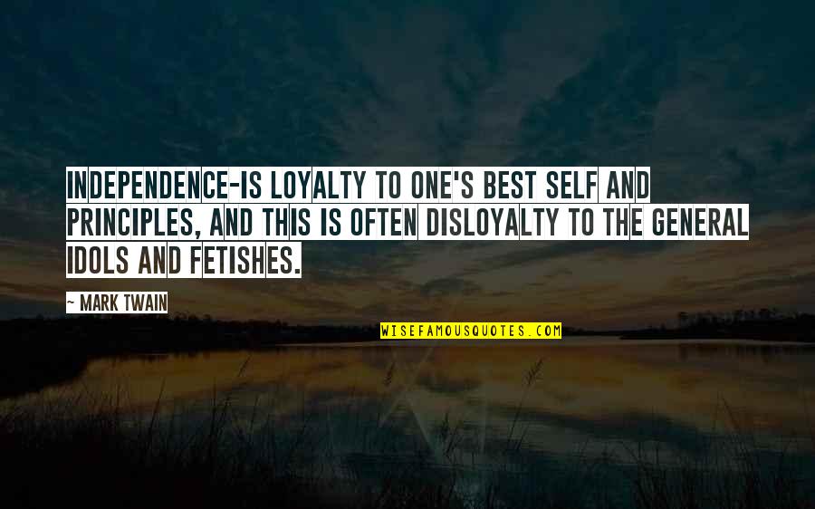 Independence Is The Quotes By Mark Twain: Independence-is loyalty to one's best self and principles,