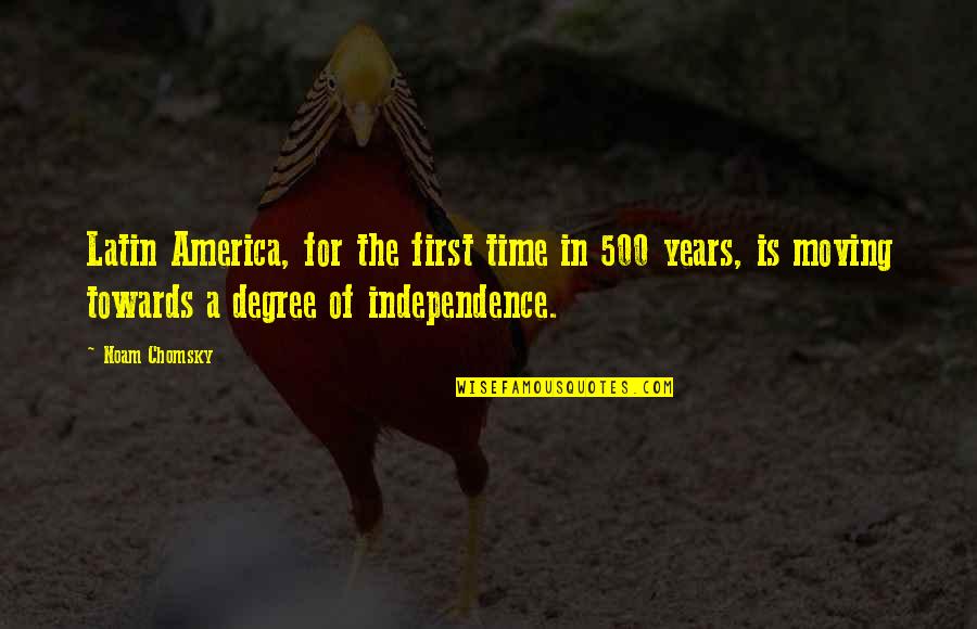 Independence Is The Quotes By Noam Chomsky: Latin America, for the first time in 500 Independence Is The Quotes By Noam Chomsky: Latin America, for the first time in 500