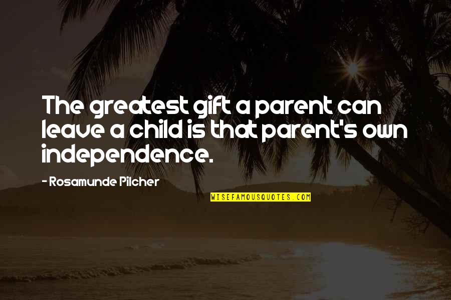 Independence Is The Quotes By Rosamunde Pilcher: The greatest gift a parent can leave a Independence Is The Quotes By Rosamunde Pilcher: The greatest gift a parent can leave a