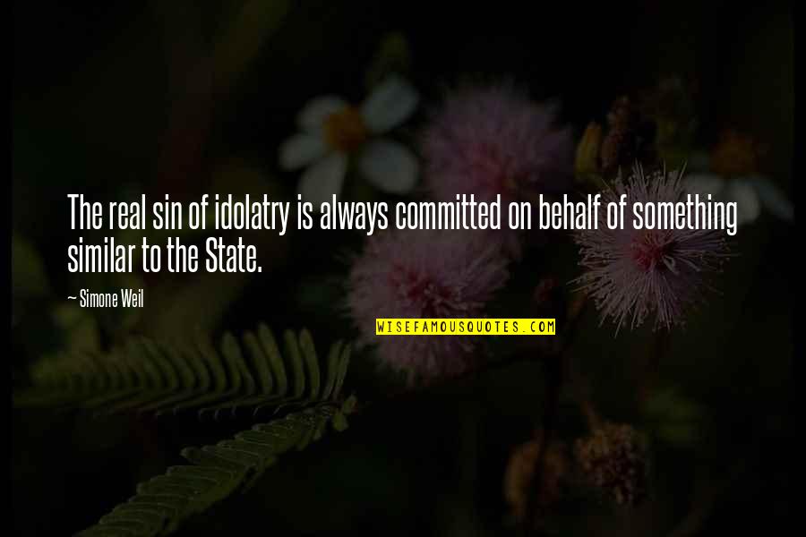 Independence Is The Quotes By Simone Weil: The real sin of idolatry is always committed Independence Is The Quotes By Simone Weil: The real sin of idolatry is always committed