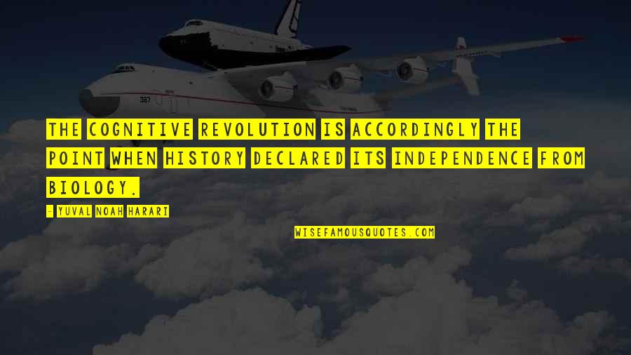 Independence Is The Quotes By Yuval Noah Harari: The Cognitive Revolution is accordingly the point when Independence Is The Quotes By Yuval Noah Harari: The Cognitive Revolution is accordingly the point when