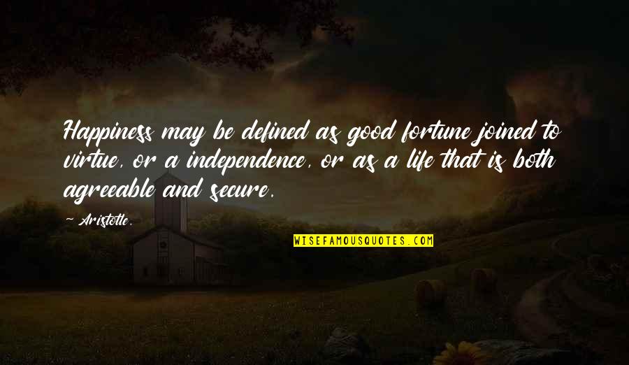 Independence Life Quotes By Aristotle.: Happiness may be defined as good fortune joined