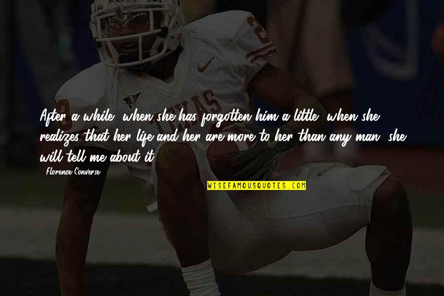 Independence Life Quotes By Florence Converse: After a while, when she has forgotten him Independence Life Quotes By Florence Converse: After a while, when she has forgotten him