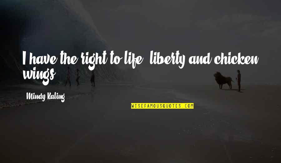 Independence Life Quotes By Mindy Kaling: I have the right to life, liberty and