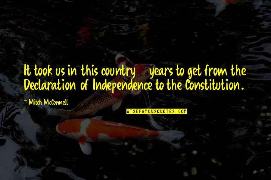 Independence Of A Country Quotes By Mitch McConnell: It took us in this country 11 years