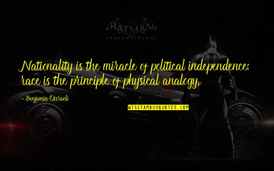 Independence Quotes By Benjamin Disraeli: Nationality is the miracle of political independence; race Independence Quotes By Benjamin Disraeli: Nationality is the miracle of political independence; race