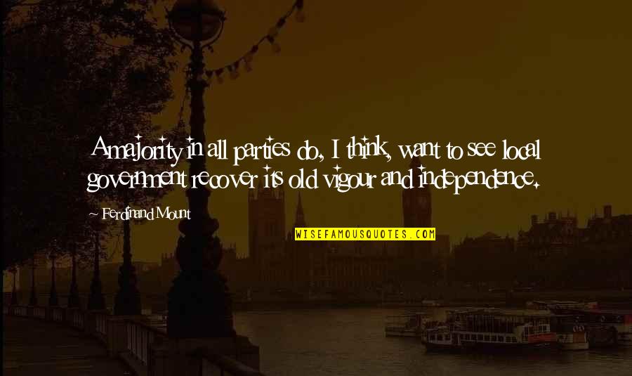 Independence Quotes By Ferdinand Mount: A majority in all parties do, I think, Independence Quotes By Ferdinand Mount: A majority in all parties do, I think,