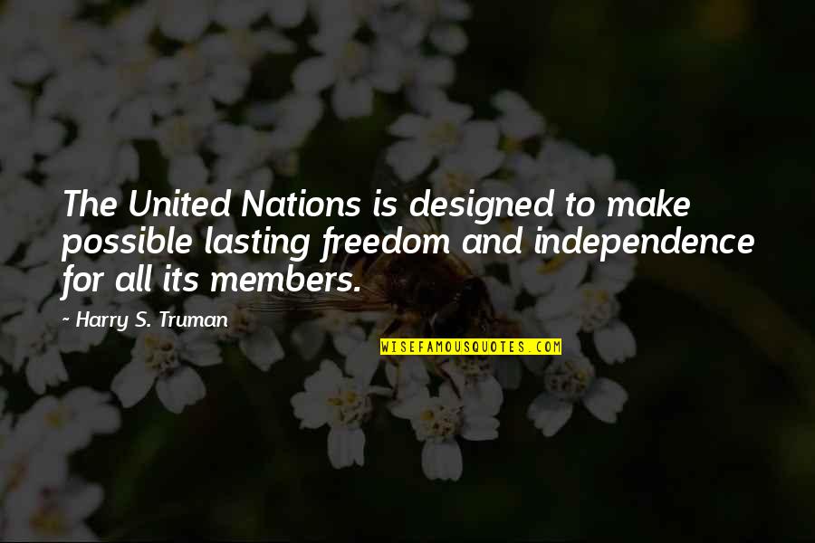 Independence Quotes By Harry S. Truman: The United Nations is designed to make possible