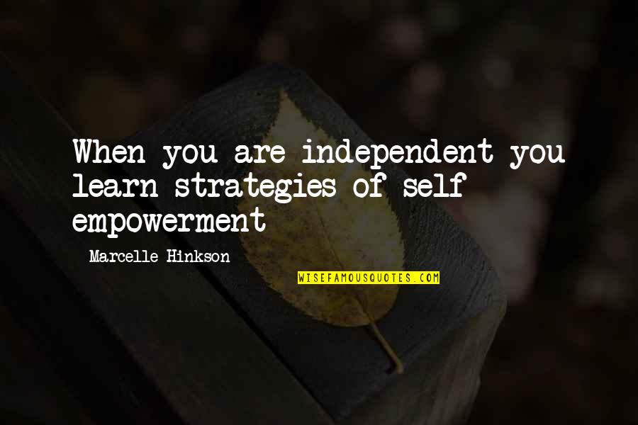 Independence Quotes By Marcelle Hinkson: When you are independent you learn strategies of