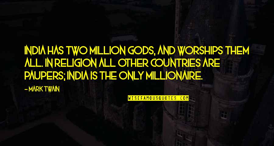 Independence Quotes By Mark Twain: India has two million gods, and worships them