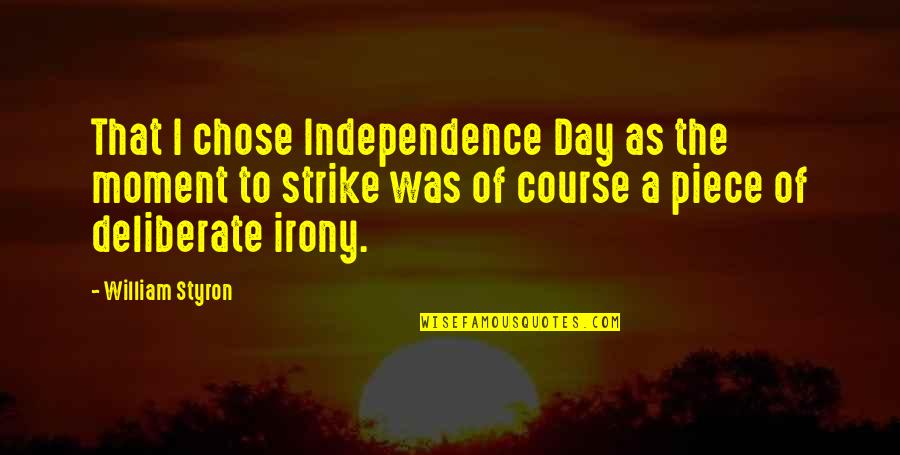 Independence Quotes By William Styron: That I chose Independence Day as the moment