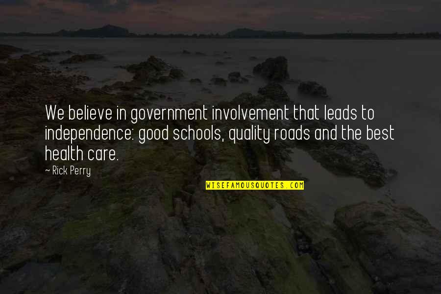 Independence Schools Quotes By Rick Perry: We believe in government involvement that leads to