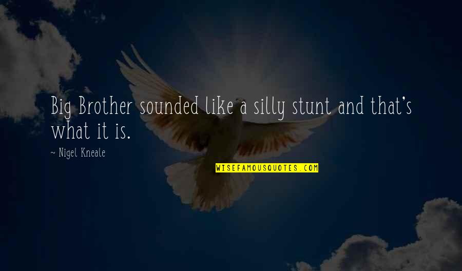 Independence Synonym Quotes By Nigel Kneale: Big Brother sounded like a silly stunt and