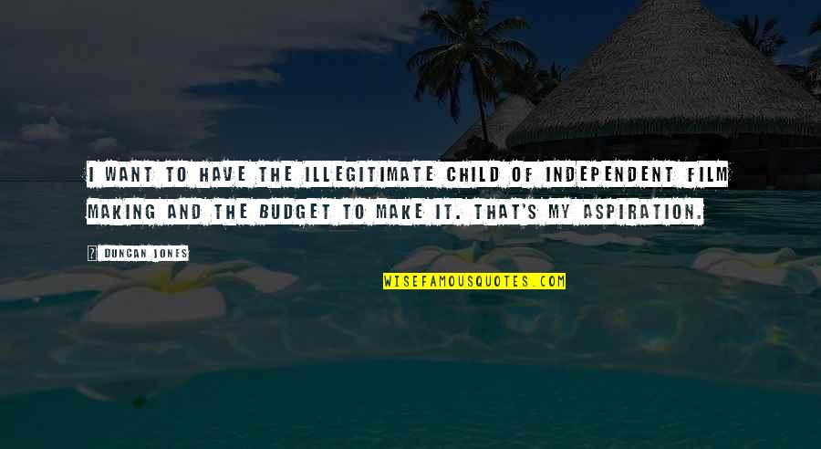 Independent Children Quotes By Duncan Jones: I want to have the illegitimate child of