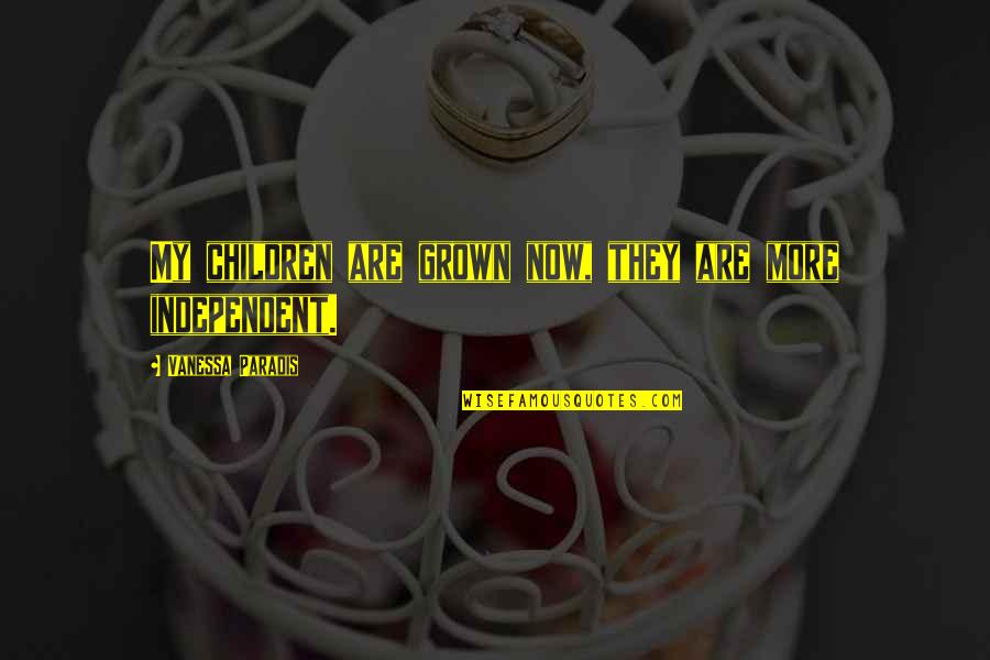 Independent Children Quotes By Vanessa Paradis: My children are grown now, they are more