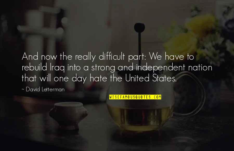 Independent Day Quotes By David Letterman: And now the really difficult part: We have