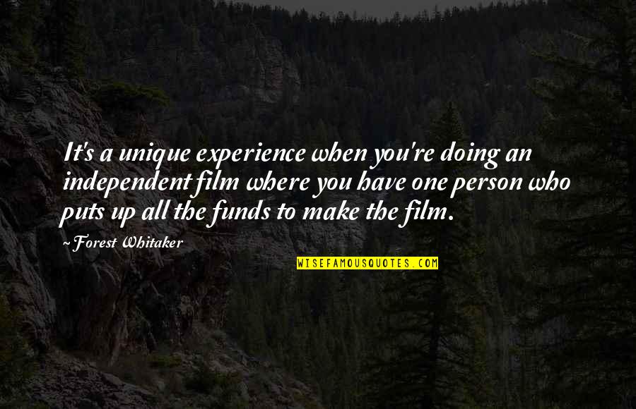 Independent Film Quotes By Forest Whitaker: It's a unique experience when you're doing an