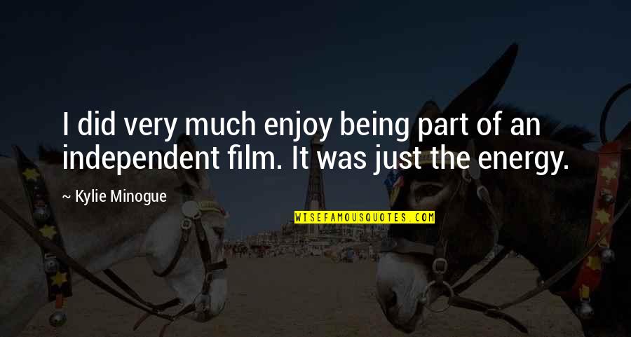 Independent Film Quotes By Kylie Minogue: I did very much enjoy being part of