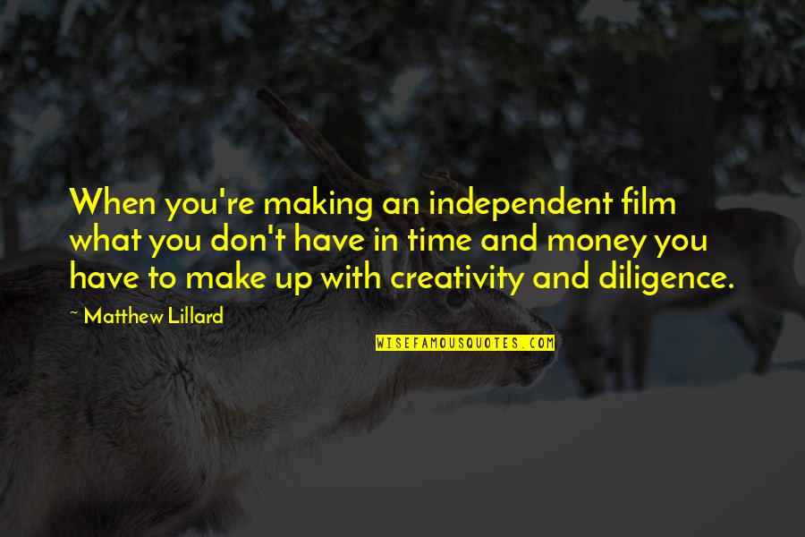 Independent Film Quotes By Matthew Lillard: When you're making an independent film what you