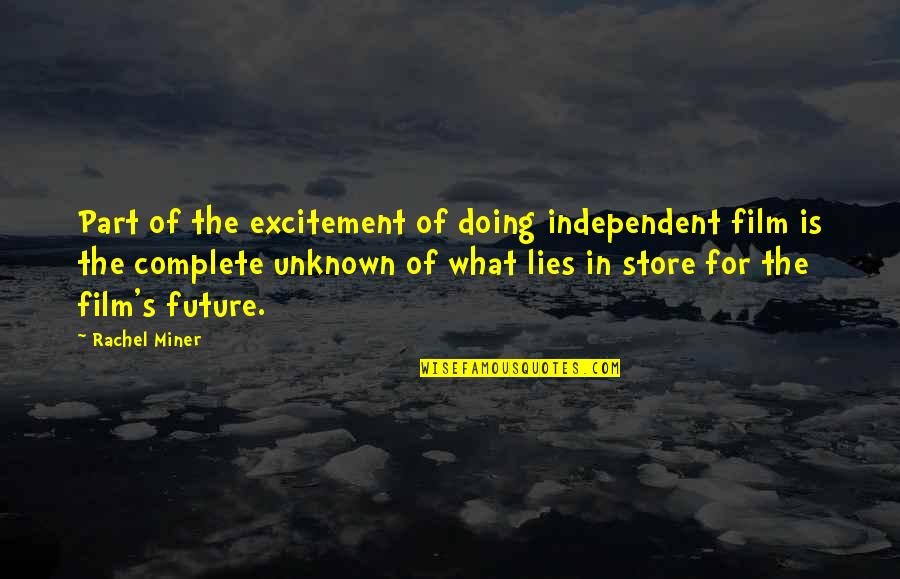 Independent Film Quotes By Rachel Miner: Part of the excitement of doing independent film