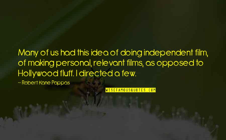 Independent Film Quotes By Robert Kane Pappas: Many of us had this idea of doing