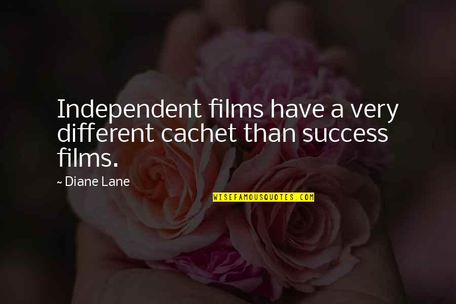 Independent Films Quotes By Diane Lane: Independent films have a very different cachet than