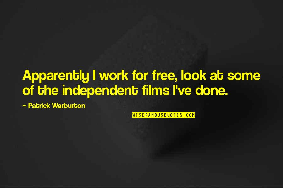 Independent Films Quotes By Patrick Warburton: Apparently I work for free, look at some