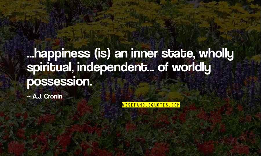 Independent Happiness Quotes By A.J. Cronin: ...happiness (is) an inner state, wholly spiritual, independent...