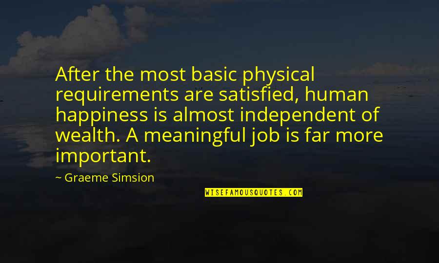 Independent Happiness Quotes By Graeme Simsion: After the most basic physical requirements are satisfied,