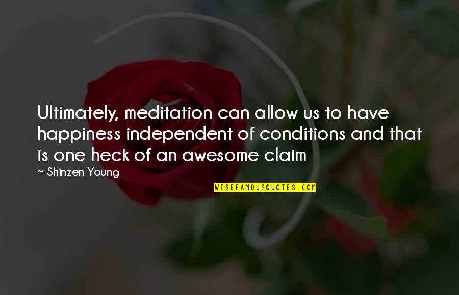 Independent Happiness Quotes By Shinzen Young: Ultimately, meditation can allow us to have happiness
