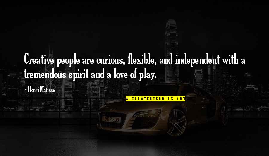 Independent Love Quotes By Henri Matisse: Creative people are curious, flexible, and independent with